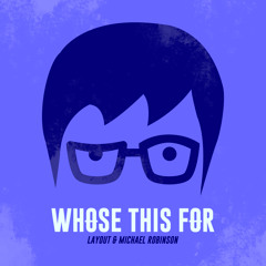 Layout & Michael Robinson - Whose This For (Original Mix)