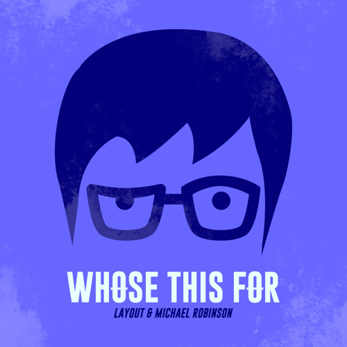 Layout & Michael Robinson - Whose This For (Original Mix)