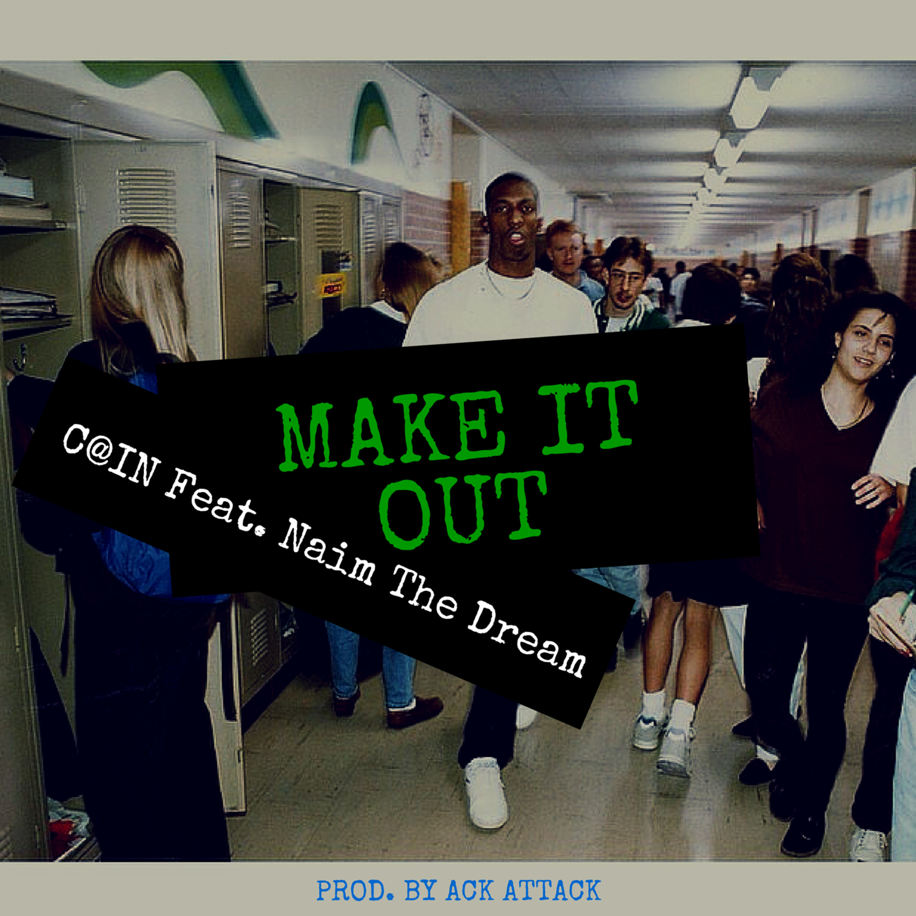 Make It Out (C@iN Ft. Naim The Dream) Produced by Ack Attack
