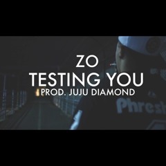 Zo- Testin You [Prod. By Juju Diamond]