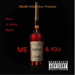 Me Hennessy And You - Marco, Big Sal, Lil Homie