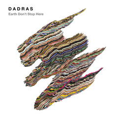 DADRAS – Earth Don't Stop Here