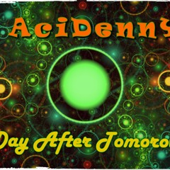 AciDennY- Day After Tomorow