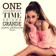 Ariana Grande - One Last Time (Dan Zervos Remix)