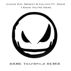 Junkie Kid - I Know You're Here (BAME TrapStyle Remix) [As played on BBC Radio 1]