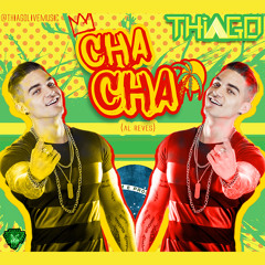 THIAGO - CHA CHA (AL REVES)