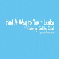 Find A Way to You - Lenka [Cover by: Galliley Cikal]