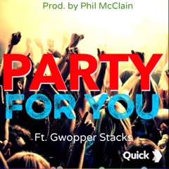Party For You Ft. Gwopper Stacks (Prod. Phil McClain)