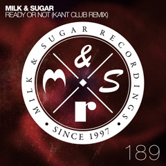 Milk & Sugar - Ready Or Not (KANT Club Remix)