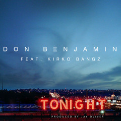 Tonight - Don Benjamin ft. Kirko Bangz (Prod. by Jay Oliver)