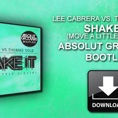 Lee Cabrera vs Thomas Gold - Shake it (Move a little closer ) Absolut Groovers Bootleg # FREE #