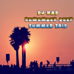 Dj Kad - Remember Deep Summer 2015
