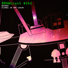 BRAWLcast #161 Bushby - Flynks In The Chain
