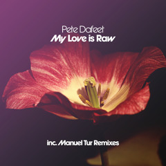 Pete Dafeet - My Love Is Raw (Manuel Tur Remix)