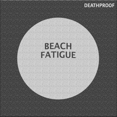 Beach Fatigue - Deathproof