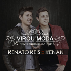 RENATO REIS E RENAN - VIROU MODA