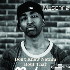 Mysonne - Dont Know Nothin Bout That [Dirty Version]
