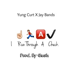 "I Run Through A Check"  Ft. Jay Bands