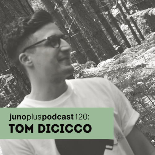 Juno Plus Podcast 120: Tom Dicicco