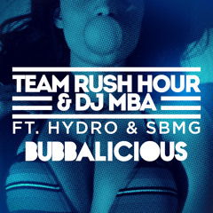 Team Rush Hour & DJ MBA - Bubbalicious Ft. Hydro & SBMG