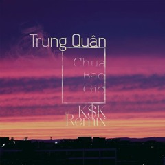 Trung Quân Idol - Chưa Bao Giờ ( K$K Remix )