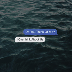 "I Overthink About Us"