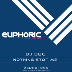 (EUPDI 099) DJ DBC - NOTHING STOP ME (OUT NOW!!)