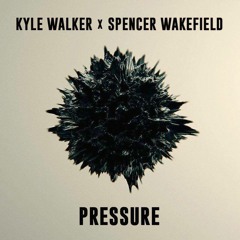 Kyle Walker & Spencer Wakefield - Pressure