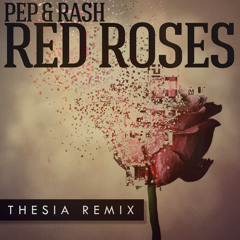 Pep & Rash - Red Roses (Thesia Remix)