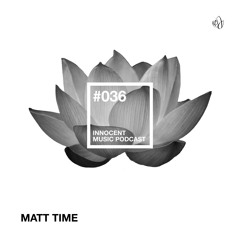 Innocent Music Podcast | 036 | Matt Time | 01.09.2015