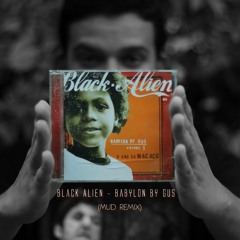 Black Alien- Babylon By Gus (MUD REMIX)