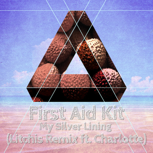 Stream First Aid Kit My Silver Lining (Litchis Remix ft. Charlotte