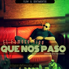 EL FAMOSO TIPO - QUE NOS PASO OFFICIAL.MP3