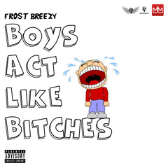 Frost Breezy - Boys Act Like Bitches prod by Kid Deezy