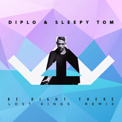 Diplo & Sleepy Tom - Be Right There (Lost Kings Remix)