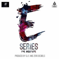 THE E SERIEZ MIXTAPE PRODUCED BY DJ E & ZERO DECIBELS (CLEAN)