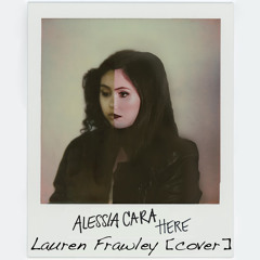 Alessia Cara - Here -  Lauren Frawley cover
