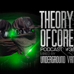 Theory Of Core - Podcast #36 Mixed By Underground Vandalz
