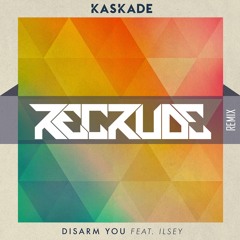 Kaskade - Disarm You feat. Ilsey (Recrude Remix)