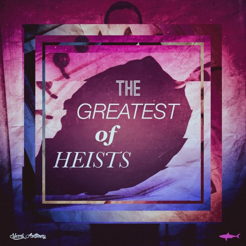Shark Anthony - The Greatest Of Heists
