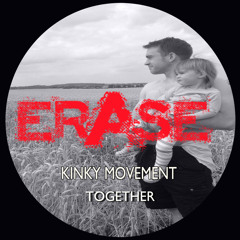 Kinky Movement - Together - Erase Records - OUT NOW!