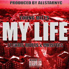 Young MiLL$ ft. Chris Rivers & Whispers-My Life