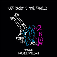 Puff Daddy The Family ft Pharrell Williams - Finna Get Loose (Party Version) (Dj Diz Remix)