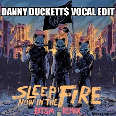 Rage Against The Machine - Sleep Now In The Fire (BTSM Remix)[Danny Duckett$ Vocal Edit]