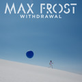 Max&#x20;Frost Withdrawal Artwork