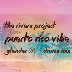 The Rivera Project - Puerto Rico Vibe (Glender 2015 Drums Mix) FREE DOWNLOAD!!