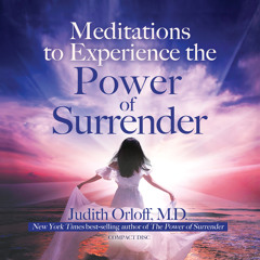 Meditations To Experience The Power Of Surrender - Judith Orloff
