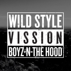 WILD STYLE X VISSION - BOYZ-N-THE-HOOD