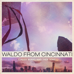 Waldo From Cincinnati - Seven Months - Yonder Works (And Then Some) Available 9/21