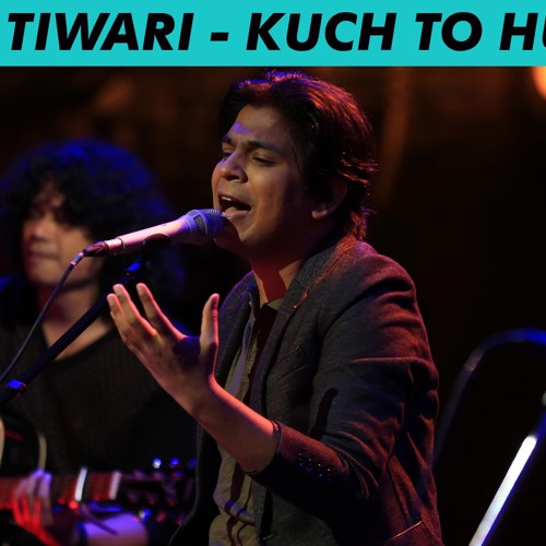 Ankit Tiwari - MTV Unplugged Season 4 - 'Kuch To Hua Hai'